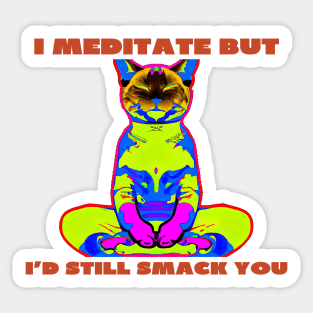 I meditate but i'd still smack you Sticker